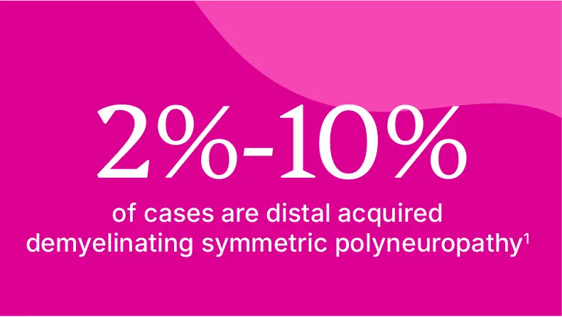 2%-10% of cases are distal acquired demyelinating symmetric polyneuropathy