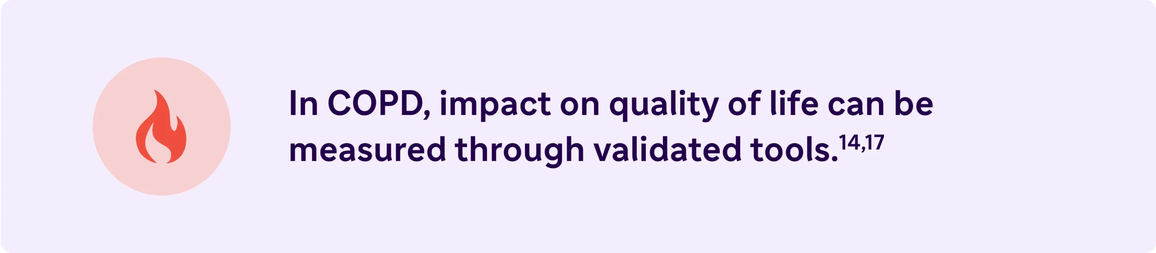 In COPD, impact on quality of life can be measured through validated tools.
