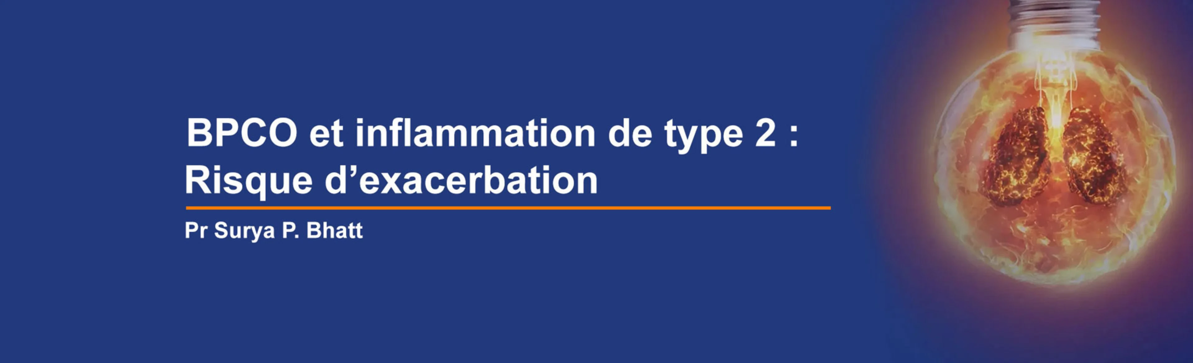 BPCO et inflammation de type 2 : risque d'exacerbation. Pr Surya P. Bhatt