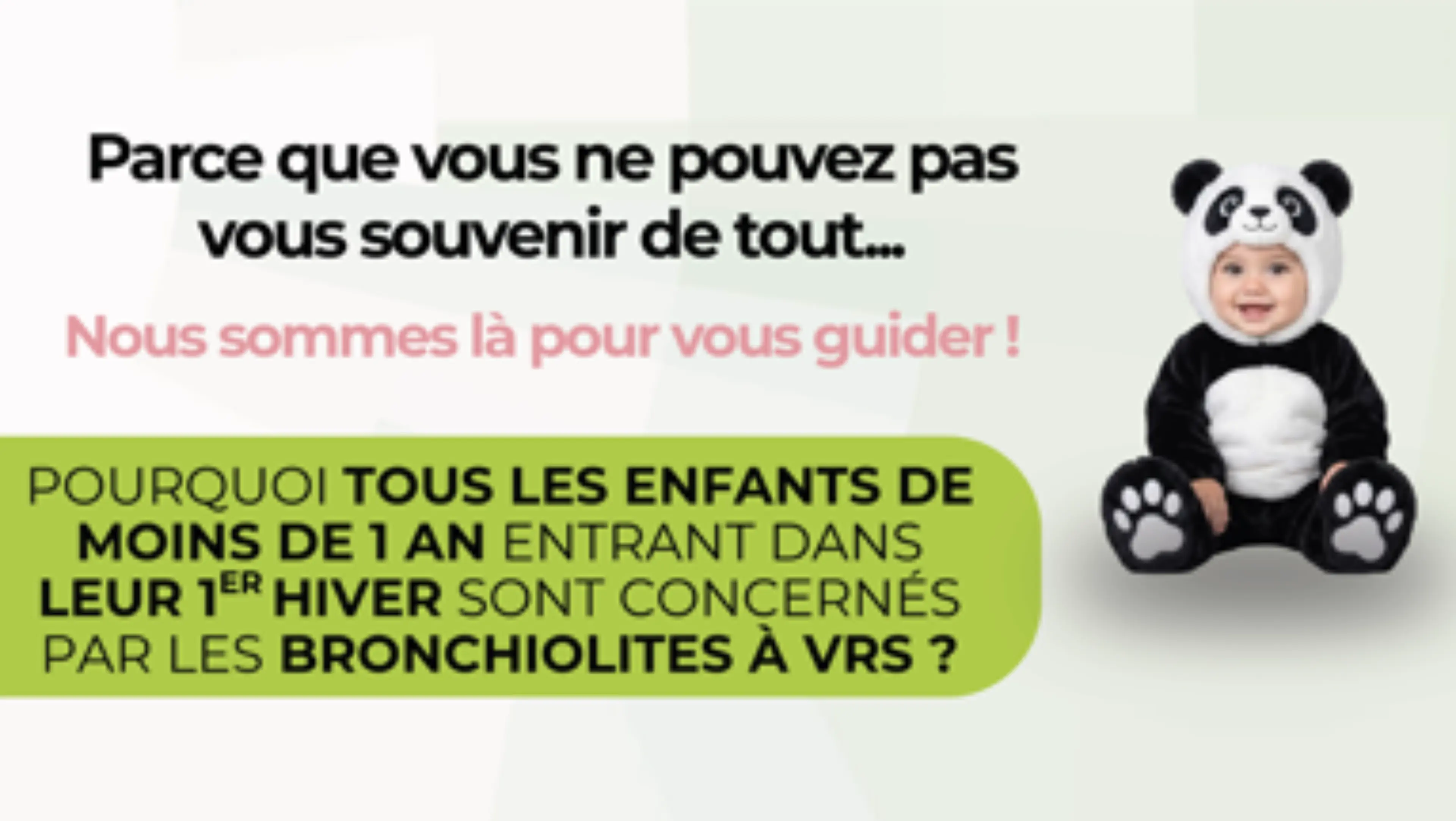 Pourquoi tous les enfants de moins de 1 an entrant dans leur 1er hiver sont-ils concernés par les bronchiolites à VRS ?" — Enfant en costume de panda avec le message d'accompagnement : "Parce que vous ne pouvez pas vous souvenir de tout... Nous sommes là pour vous guider !
