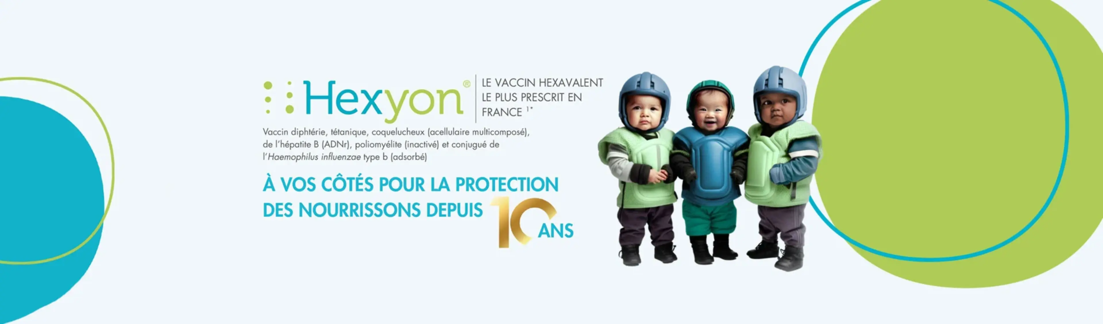 Hexyon. A vos côtés pour la protection des nourrissons depuis 10 ans.