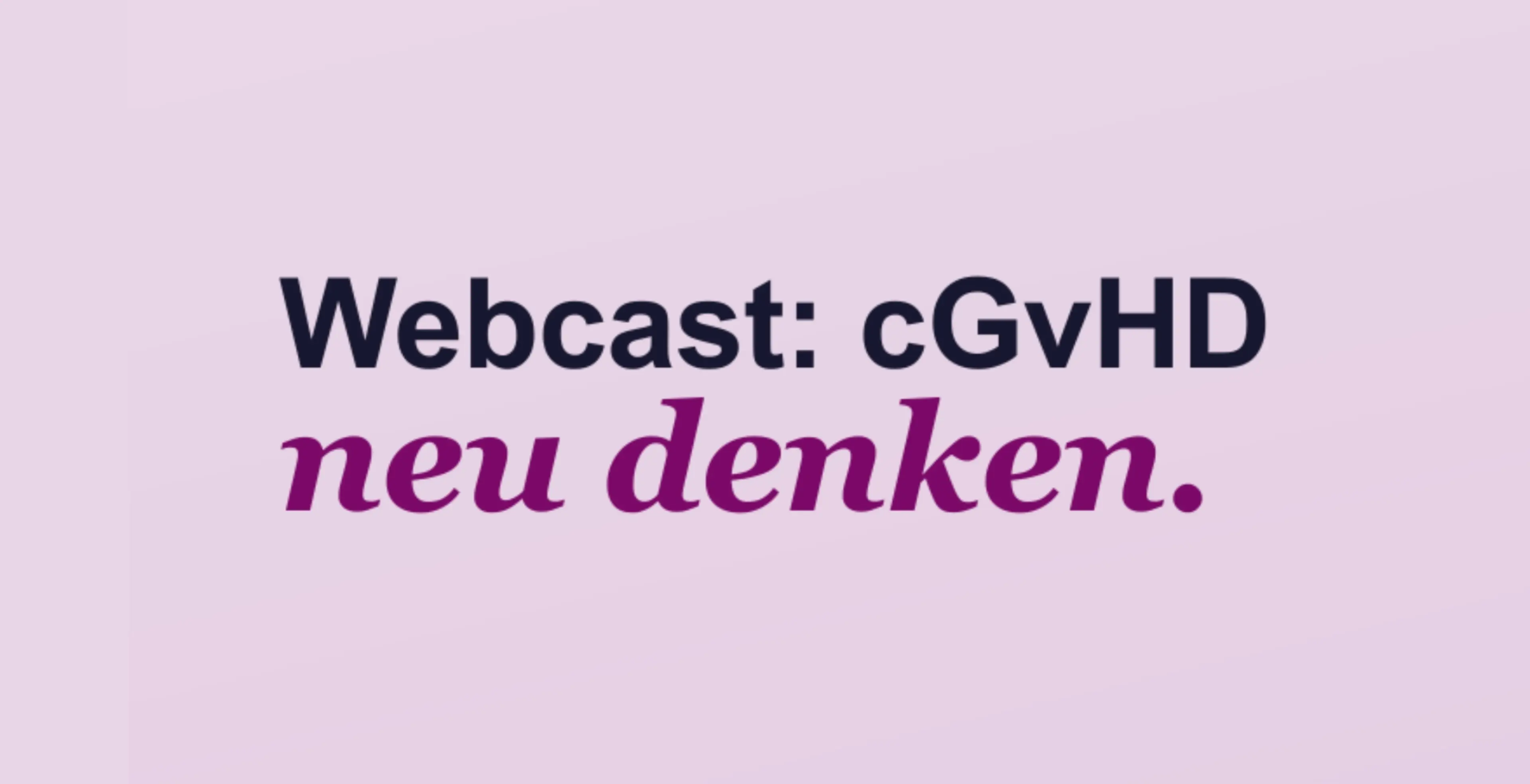 Webcast: Neu Denken cGvHD