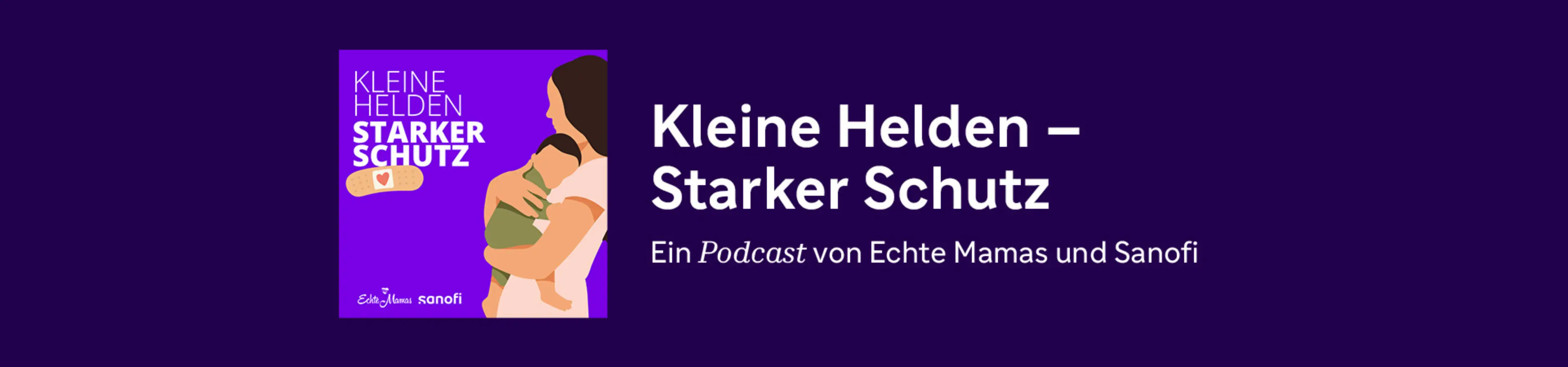 Kleine Helden - Starker Schutz | Ein Podcast von Echte Mamas und Sanofi