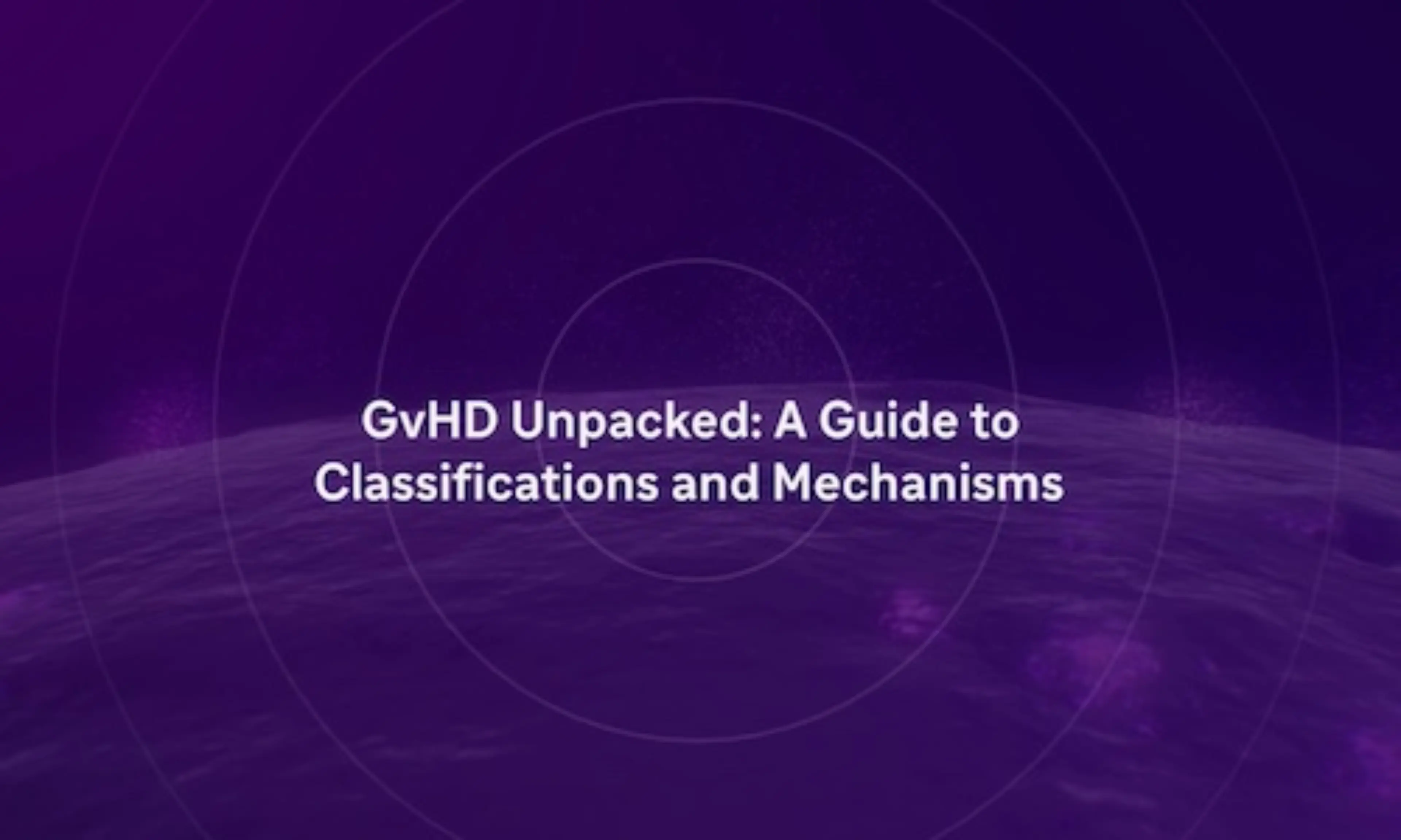 gvhd unpacked a guide to classifications and mechanisms