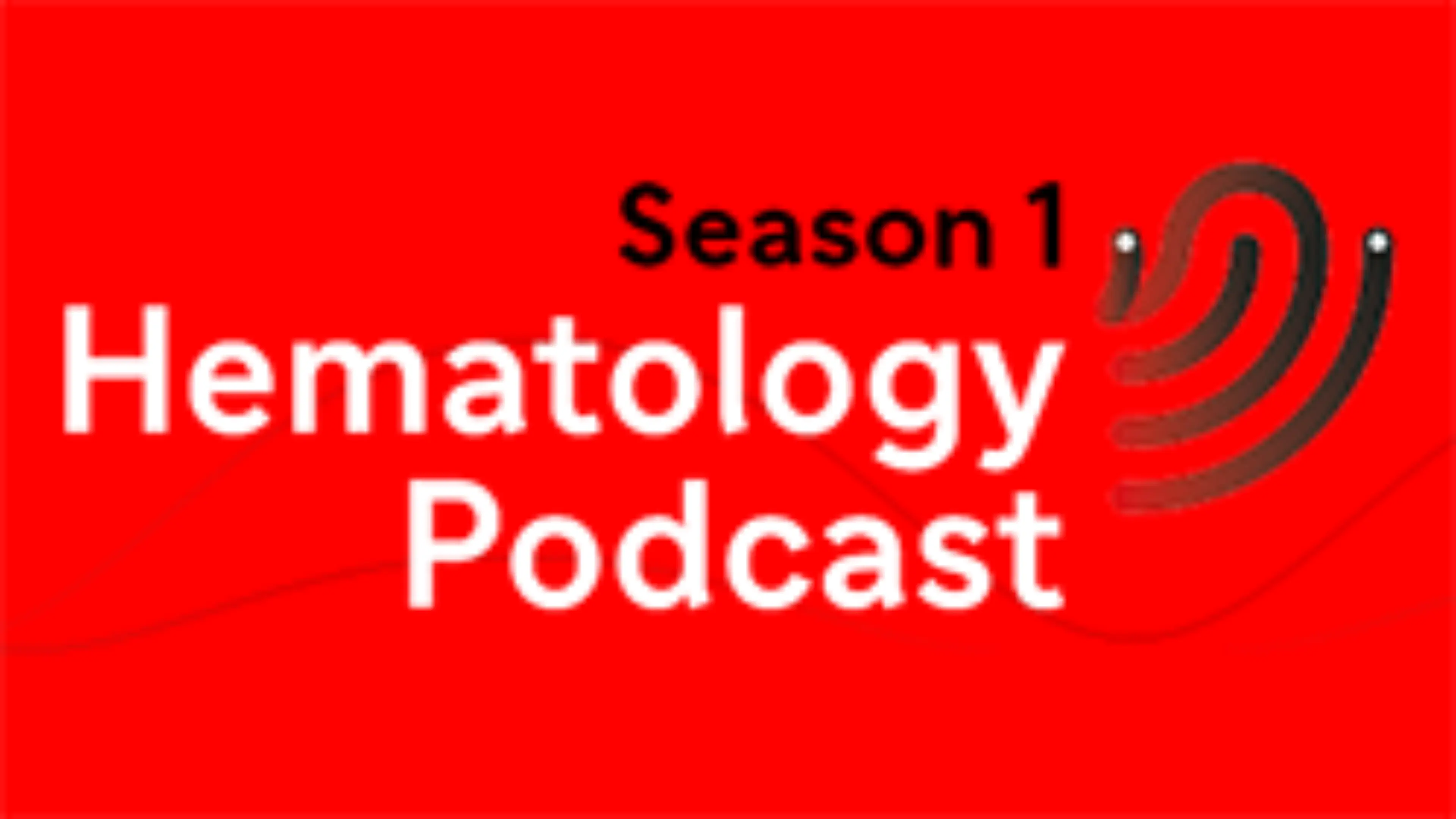 HEMATOLOGY PODCAST SEASON 1
