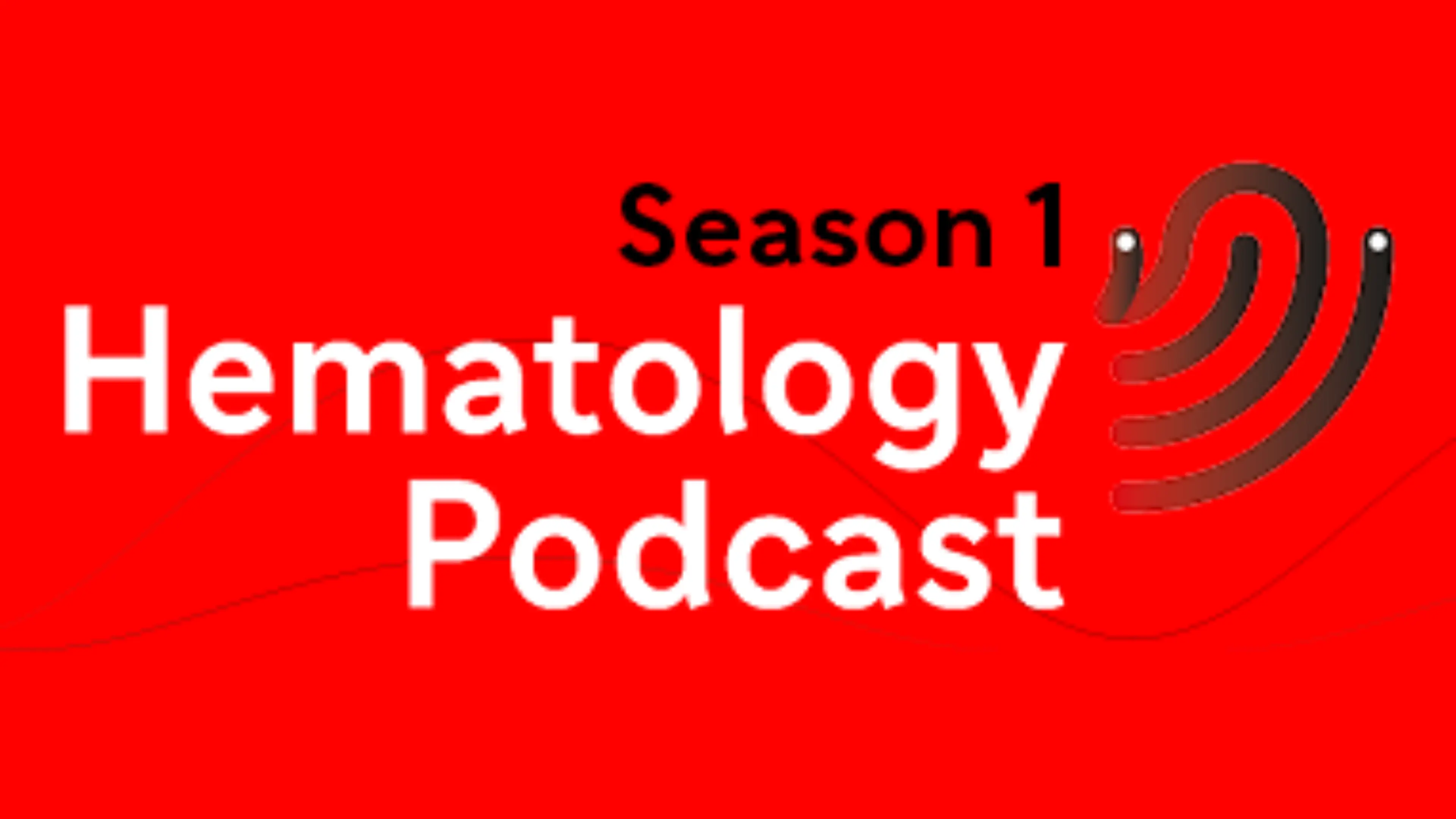 HEMATOLOGY PODCAST SEASON 1