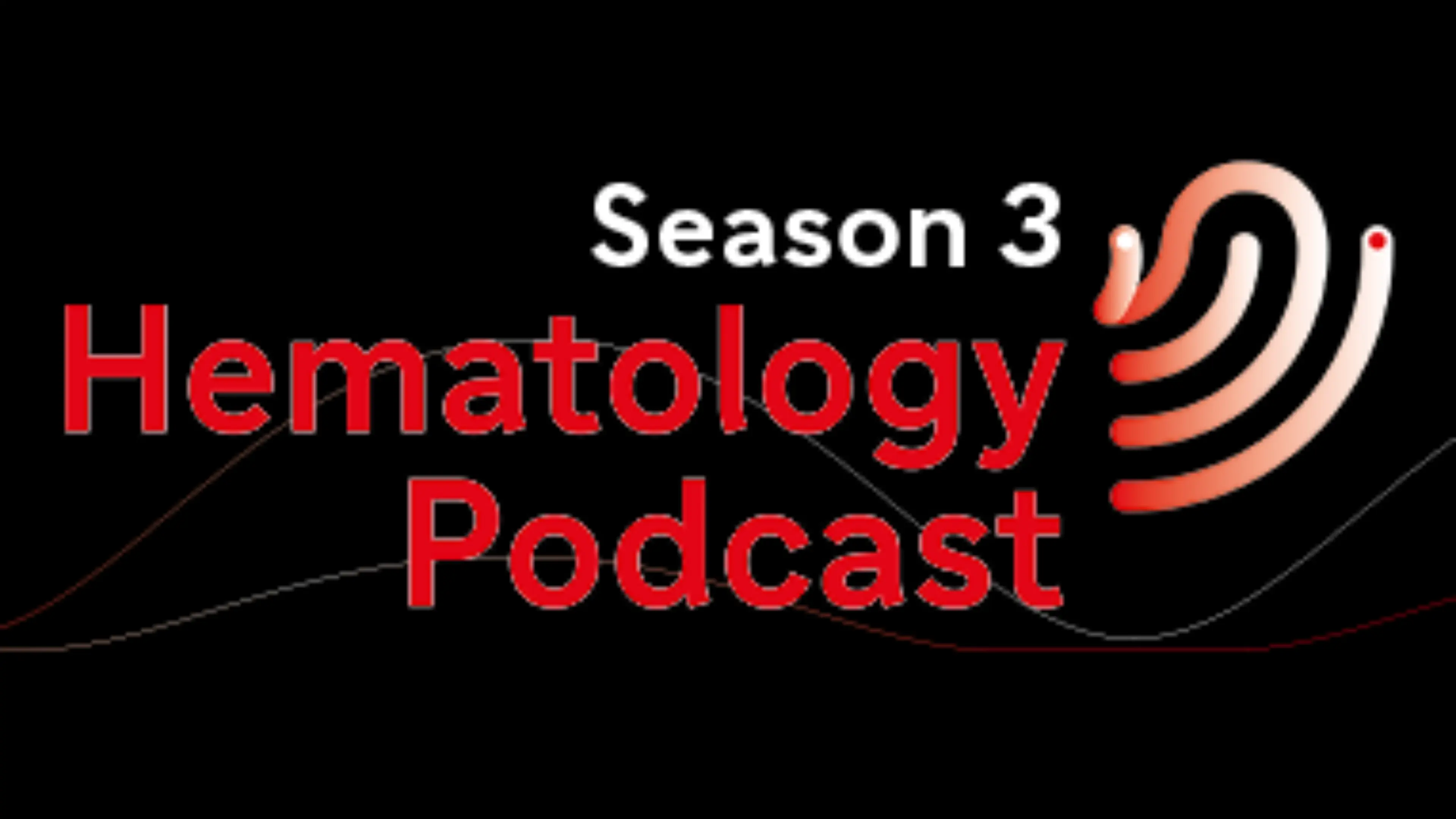 HEMATOLOGY PODCAST SEASON 3