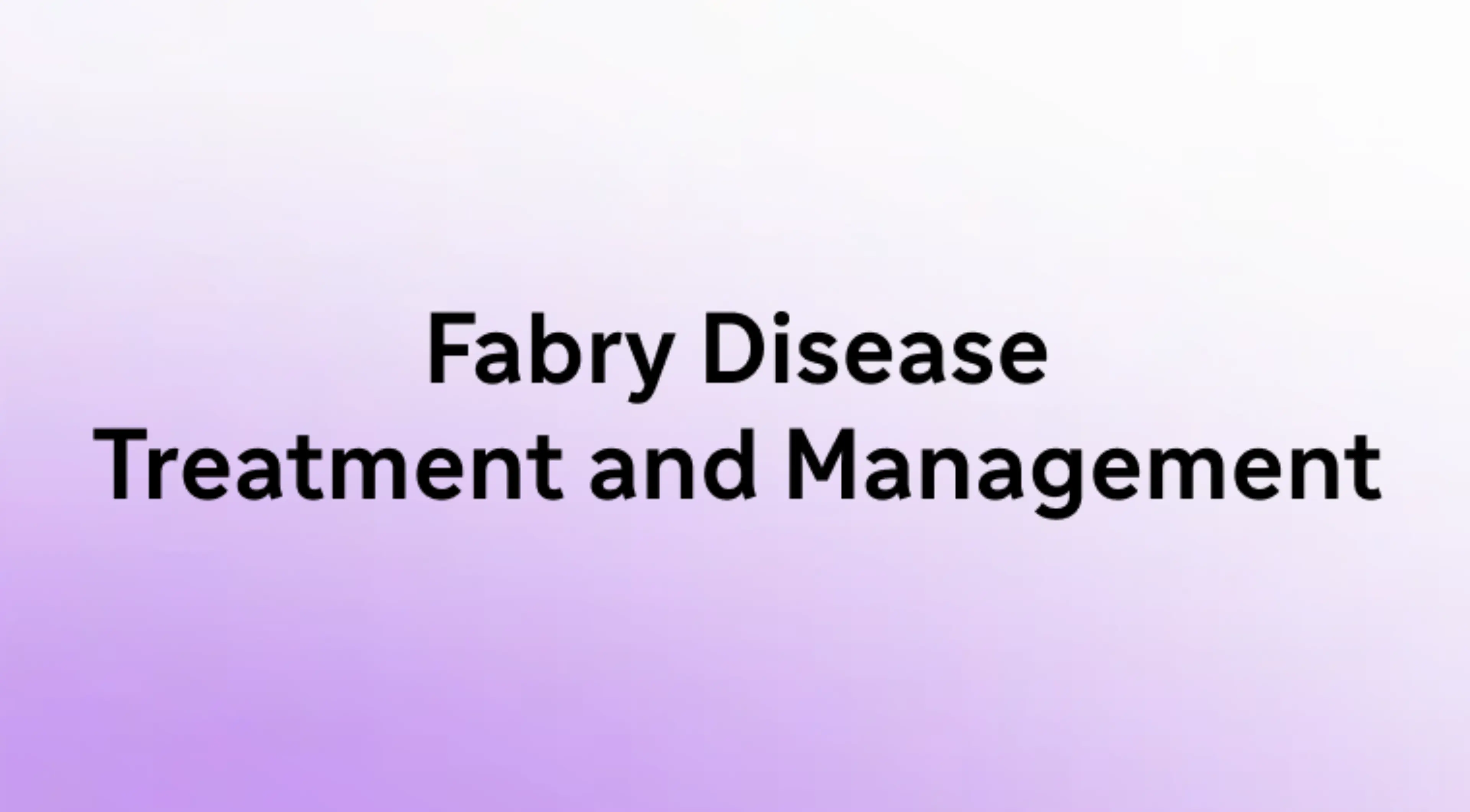 Fabry Disease Treatment and Management
