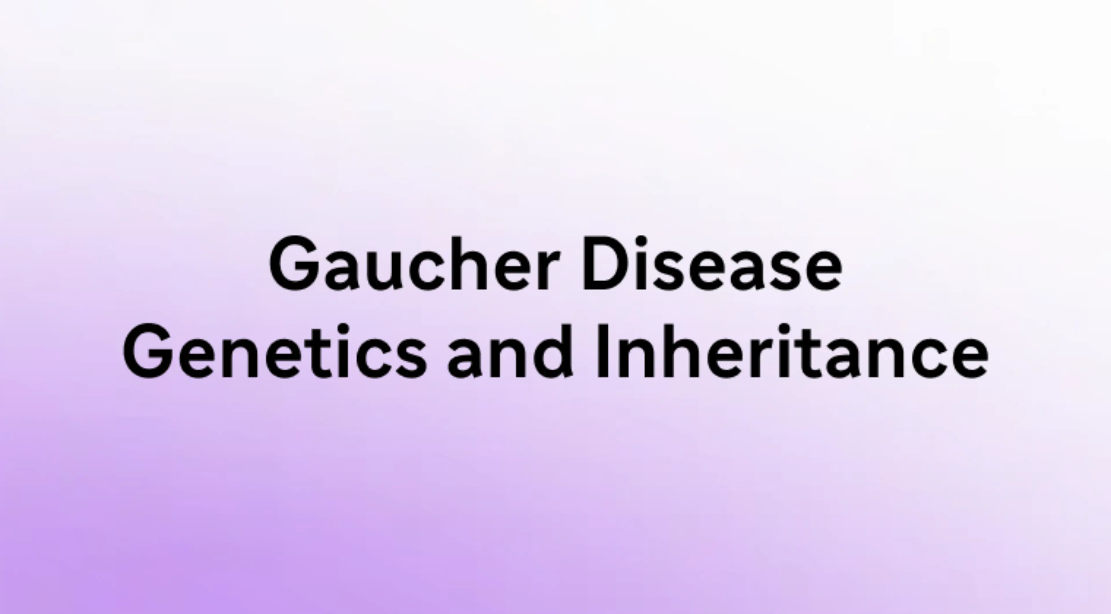Gaucher Disease Genetics and Inheritance