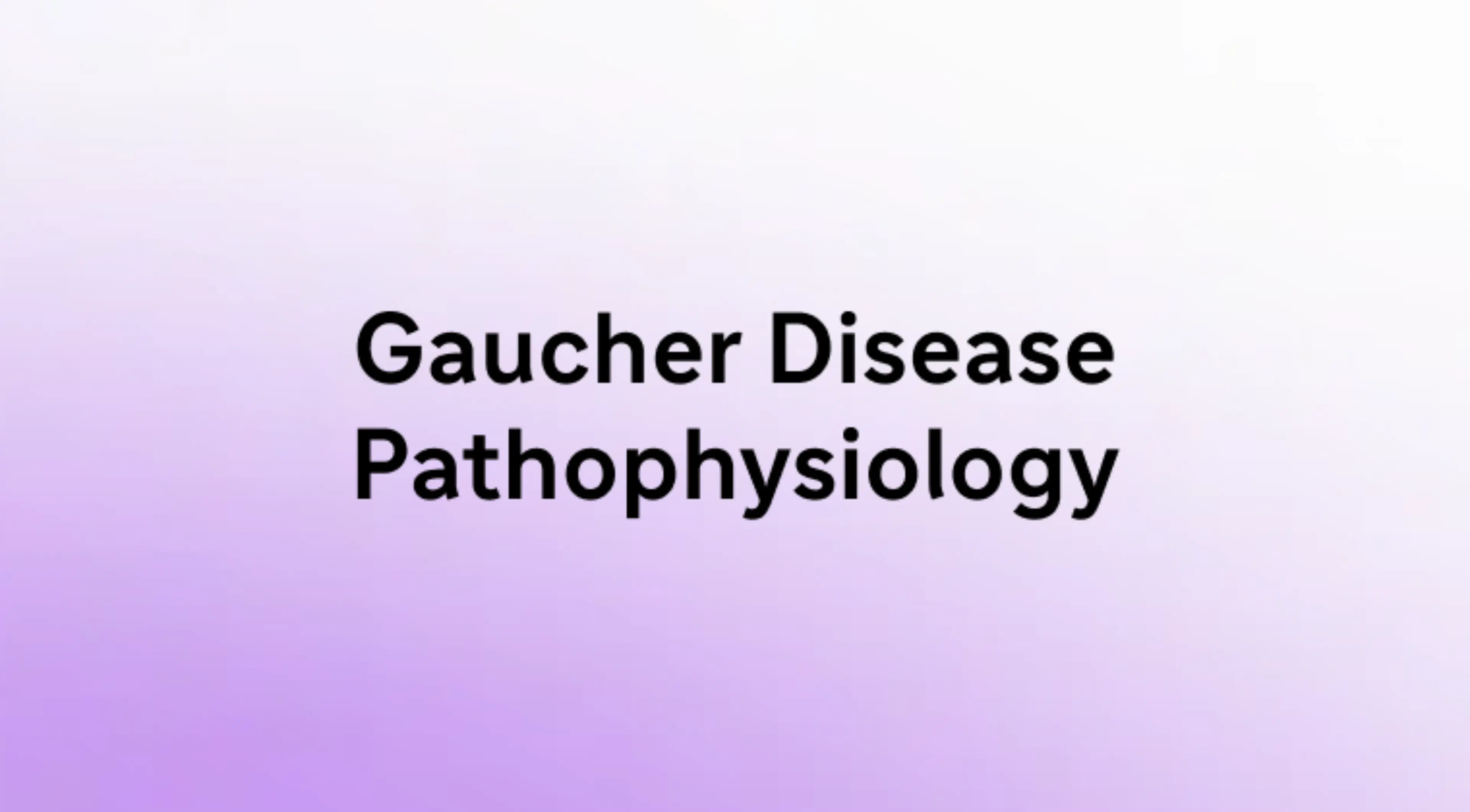 Gaucher Disease Pathophysiology