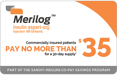 MERILOG insulin co-pay card: Commercially insured patients 'Pay no more than $35' for a 30-day supply. Terms and conditions apply.