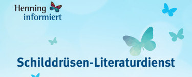 Henning informiert: Schilddrüsen-Literatur-Dienst