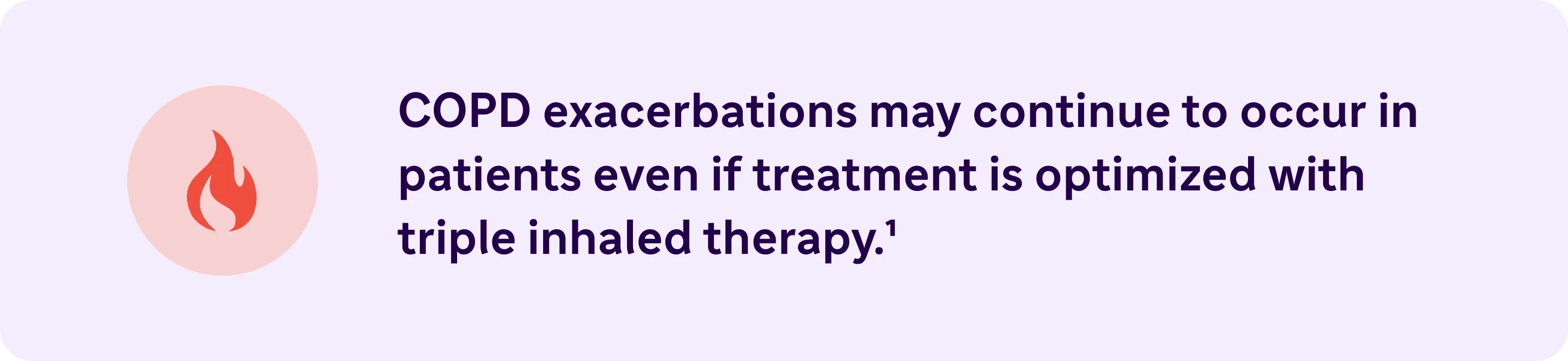 COPD exacerbations may continue to occur in patients even if treatment is optimized with triple inhaled therapy.