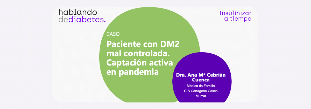 Caso Clínico: Paciente con DM2 mal controlada. Captación activa en pandemia.