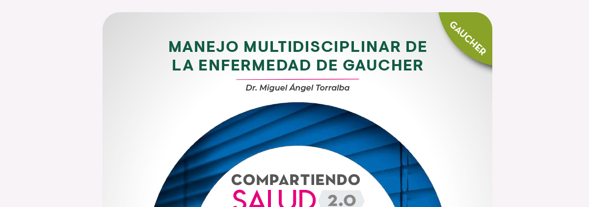 Compartiendo salud 2.0 Manejo multidisciplinar de la enfermedad de Gaucher