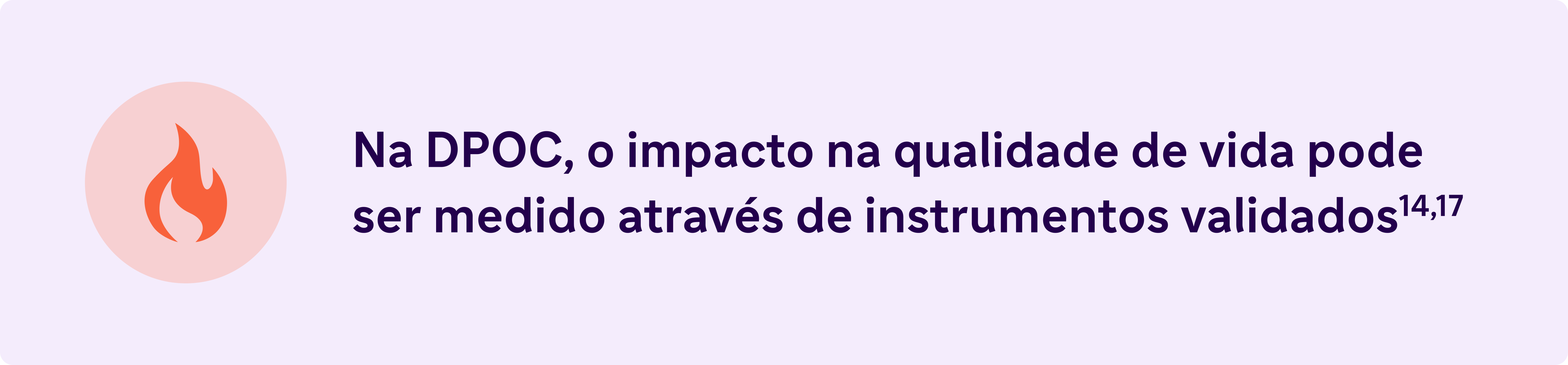 Na DPOC, o impacto na qualidade de vida pode ser medido através de instrumentos validados 14,17
