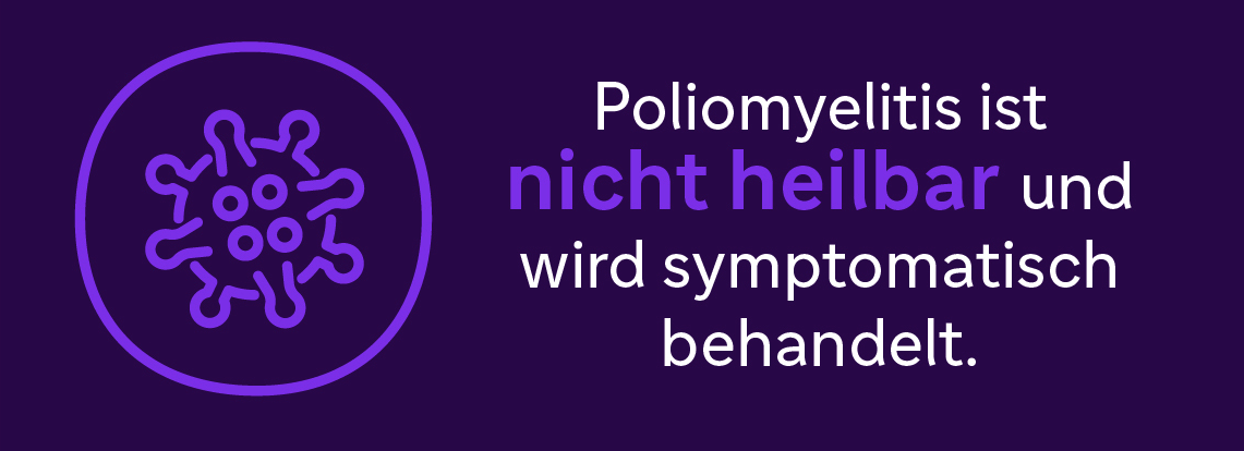 Polymyelitis ist nicht heilbar und wird symptomatisch behandelt.