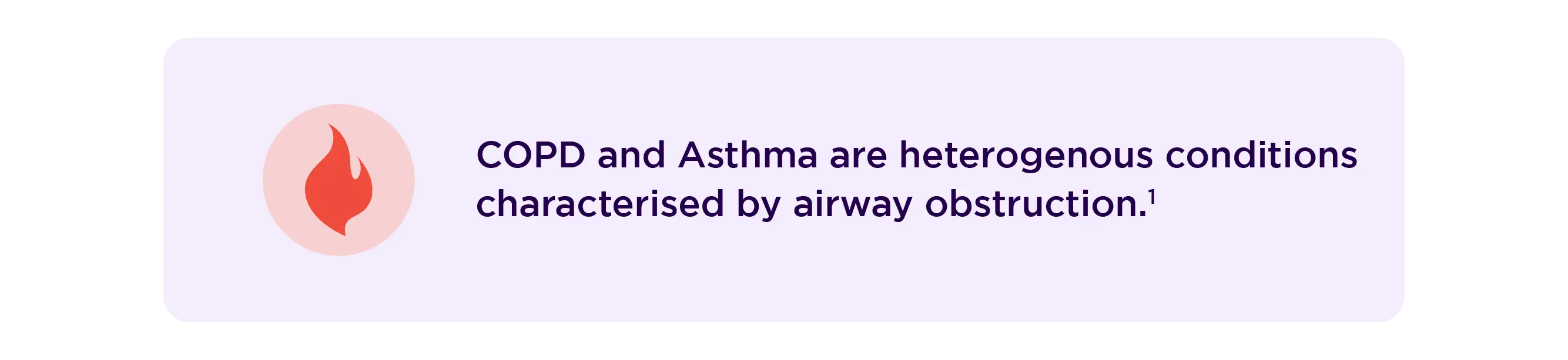 COPD and Asthma are heterogenous conditions characterised by airway obstruction.